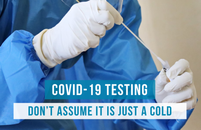 Covid-19 Testing - Don't Assume It Is Just a Cold